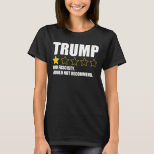 Trump - Zu faschistisch, würde ich nicht empfehlen T-Shirt