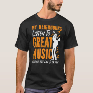 Trumpet Player Meine Nachbarn hören großartige Mus T-Shirt