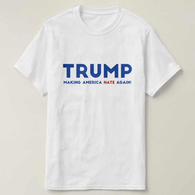 Trumpf, der Amerika wieder hassen lässt T-Shirt (Design vorne)