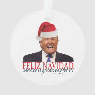 Trumpf. Feliz Navidad, Mexiko wird für es zahlen! Ornament