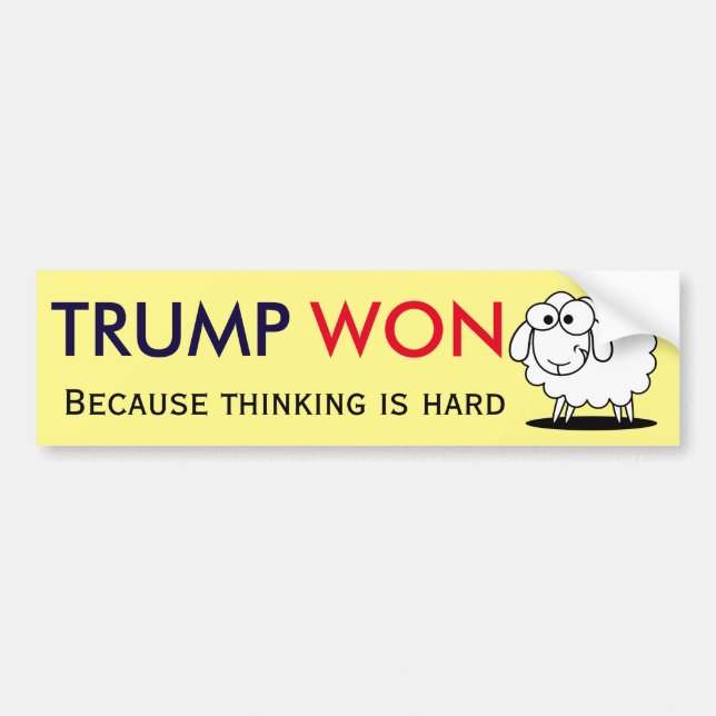 "Trumpf gewann - weil das Denken ist hart!" mit Autoaufkleber (Vorne)