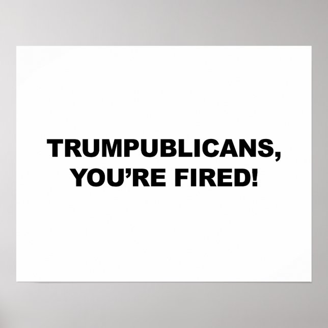 TRUMPUBLIKANER, DU BIST FIRED! POSTER (Vorne)
