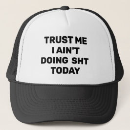 Trust Me - I Ain't Doing Sht Today™ Trucker Hat Truckerkappe