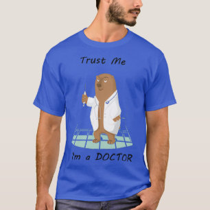 Trust Me I Be Doctor Funny Classic Joke Party Gi T-Shirt