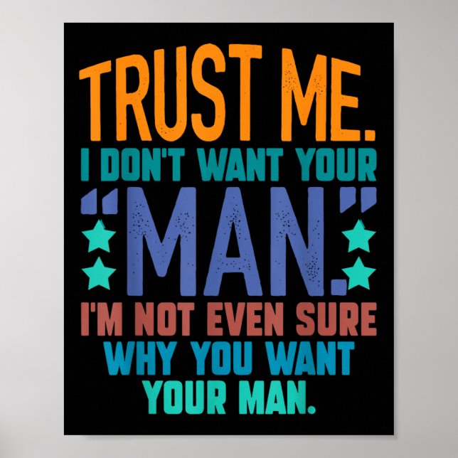 Trust Me I Don't Want Your Man I'm Not Even Sure F Poster (Vorne)