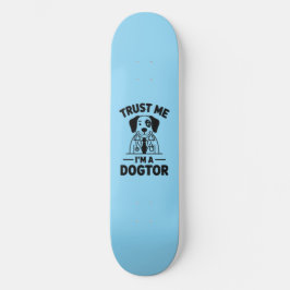 Trust Me I’m a Dogtor Skateboard