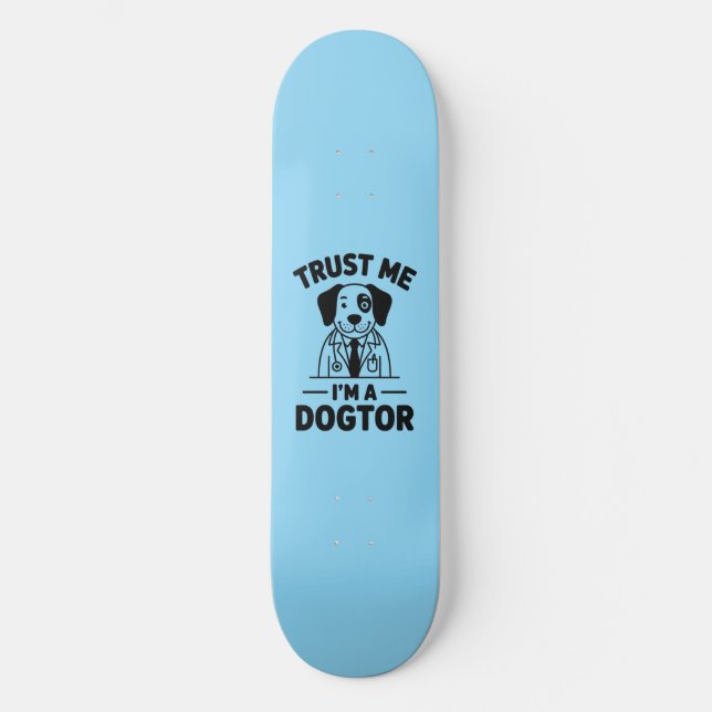 Trust Me I’m a Dogtor Skateboard (Vorderseite)
