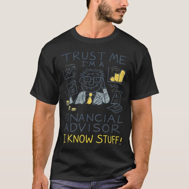 Trust Me I’m A Financial Advisor I Know Stuff Fun T-Shirt (Vorderseite)