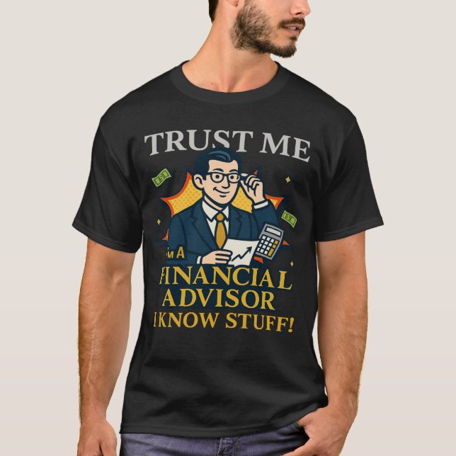 Trust Me I’m A Financial Advisor I Know Stuff Fun T-Shirt (Vorderseite)