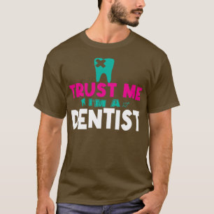 Trust Me Im a Dentist Funny Dentist Job Titel Gesc T-Shirt