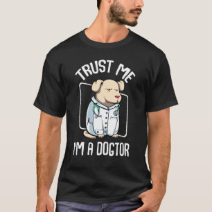Trust Me Im a Dogtor Vet Veterinary Dog Owner FU T-Shirt