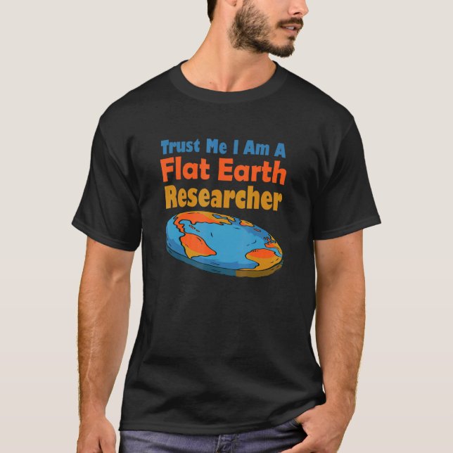 Trust Me Im a Flat Earth Researcher - Flat Earth 1 T-Shirt (Vorderseite)