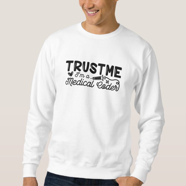 Trust Me I'm A Medical Coder ICD Programmer Coding Sweatshirt (Vorderseite)