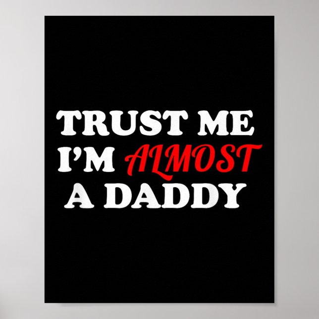 Trust Me I'm Almost A Daddy Funny Father's Day Mem Poster (Vorne)