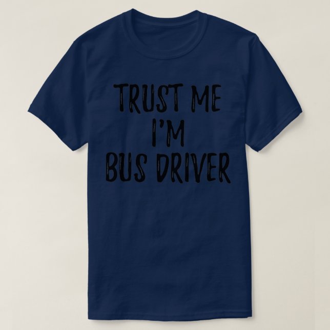 Trust Me Im Bus Fahrer Funny Gift Idea T-Shirt (Design vorne)