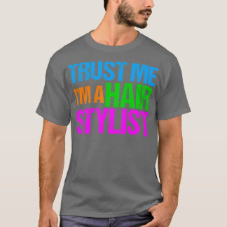 Trust Me Im Hair Stylist T-Shirt