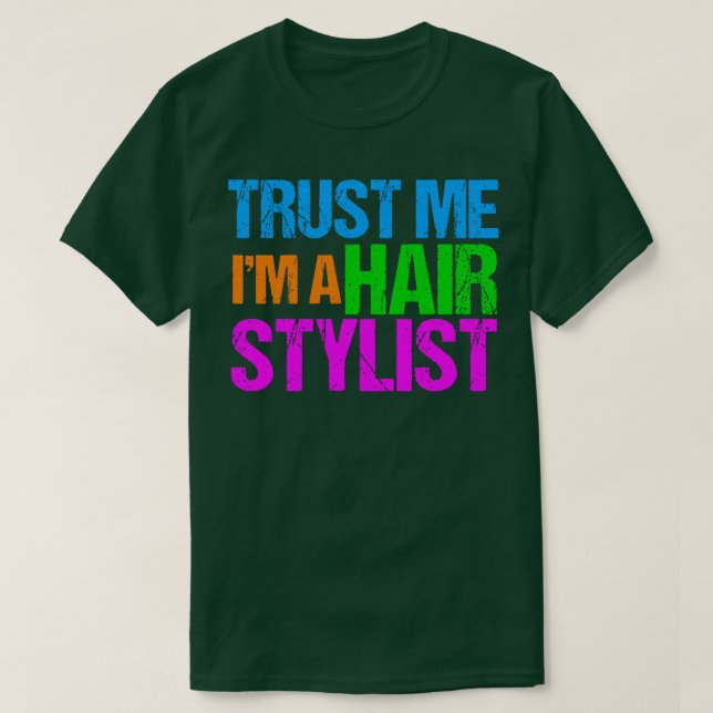 Trust Me Im Hair Stylist T-Shirt (Design vorne)