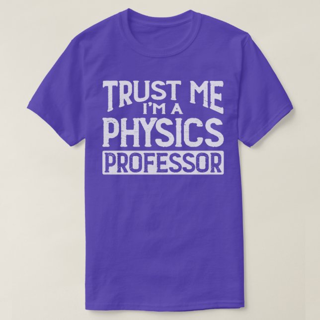Trust me Im Physics Professor T-Shirt (Design vorne)