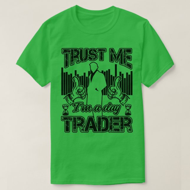 Trust Me Ix27m A Day Trader Funny Investor Quote T-Shirt (Design vorne)