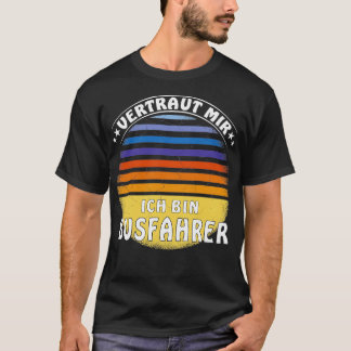 Trust Me Ix27m Bus-Treiber T-Shirt