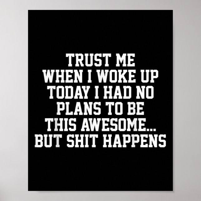 Trust Me When I Woke Up Today I Had No Plans To Be Poster (Vorne)