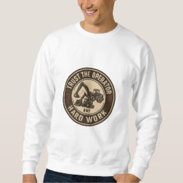 Trust The Operator Hard Work Badge Sweatshirt