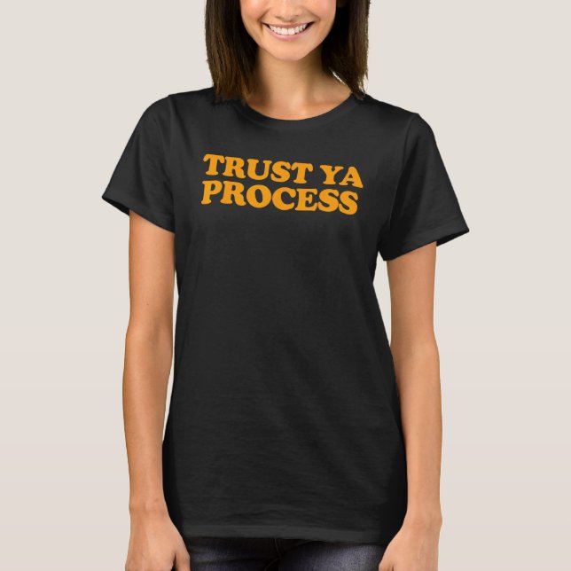 Trust Ya Process T-Shirt (Vorderseite)