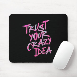 Trust Your Crazy Idea – Bold Motivational Mousepad