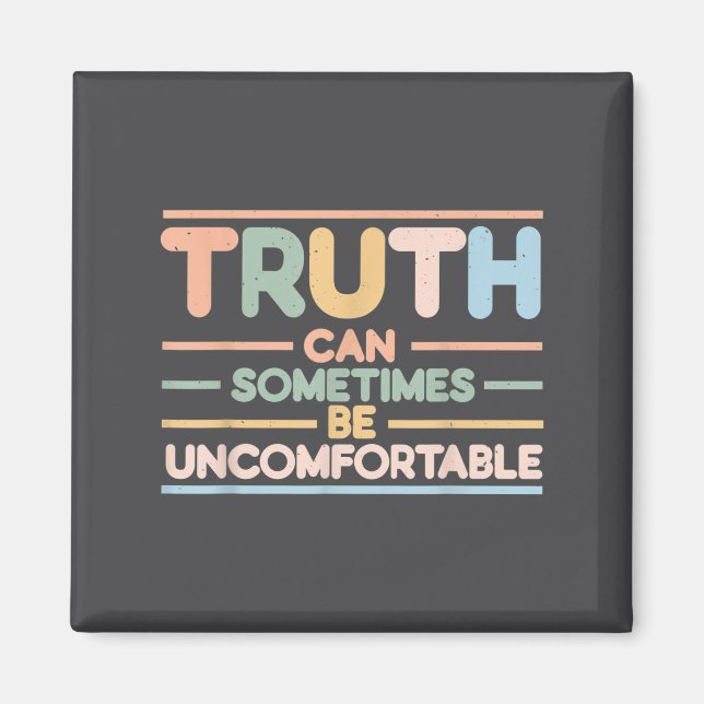 Truth Can Sometimes Be Uncomfortable, Motivational Magnet (Vorne)