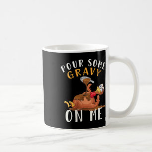 Truthahn Gieß mir etwas Soße auf mich Thanksgiving Kaffeetasse