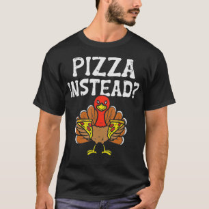 Truthahn Pizza stattdessen lustiges Erntedankfest T-Shirt