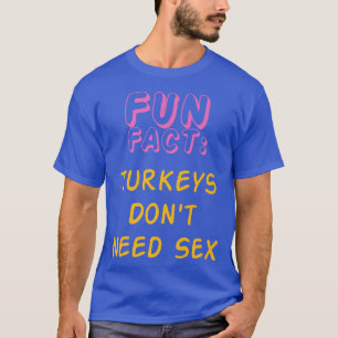 Truthühner brauchen nicht Se Funny Animal Pun Spaß T-Shirt