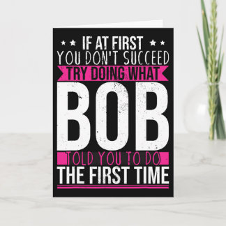 Try Doing What Bob Told You To Do The First Time Karte
