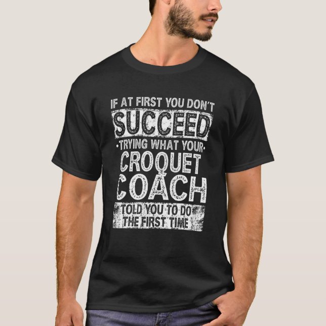 Try Doing What Your Croquet Coach Told You Motivat T-Shirt (Vorderseite)