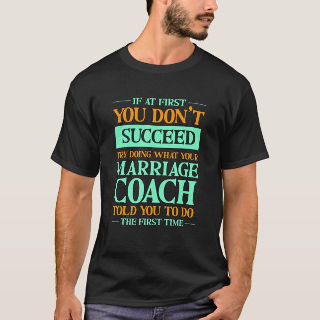 Try Doing What Your Marriage Coach Told You  1 T-Shirt (Vorderseite)