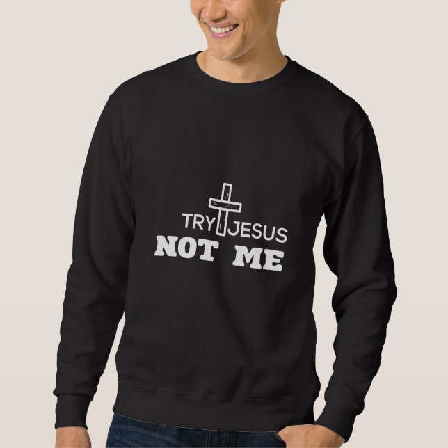Try Jesus Not Me - Women & Men- Christian Bible Fa Sweatshirt (Vorderseite)