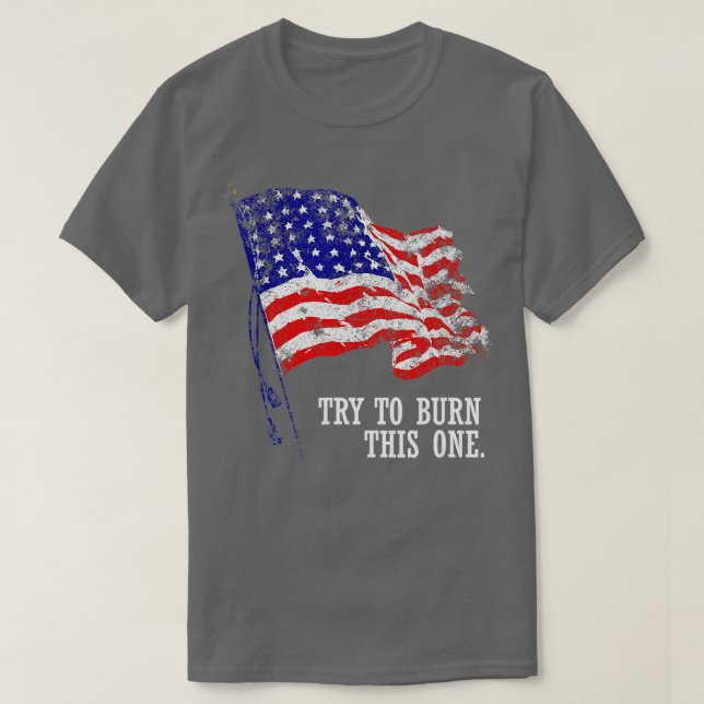 Try to burn this American Flag  Distressed Patriot T-Shirt (Design vorne)