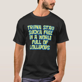 Tryna Bleibe Sucka free in einer Welt voller Lolli T-Shirt