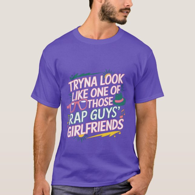 Tryna Look Like One Ofhose Rap Guys Girlfriends8 v T-Shirt (Vorderseite)