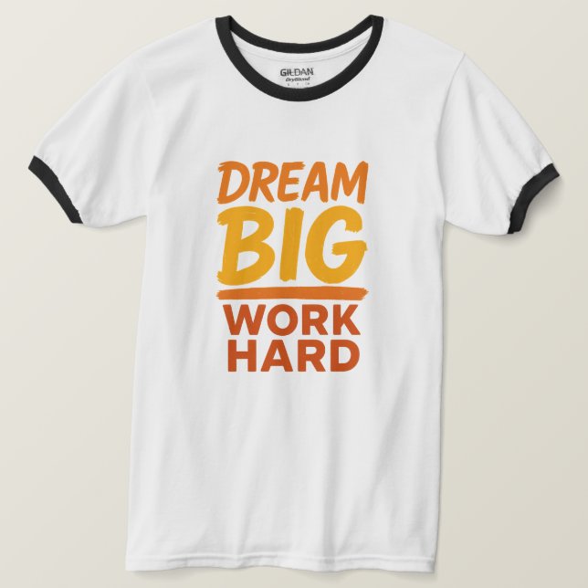 Tshirt Dream Big Work Harter Motivierend T - Shirt (Design vorne)