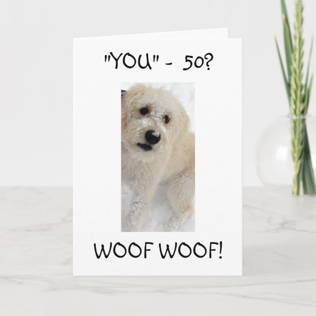 TU as 50 ans ? WOOF WOOF JE NE SAVAIS PAS LA CARTE (Devant)