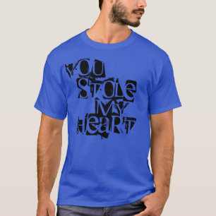 Tu as volé mon T-shirt au coeur