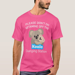 Tu bitte kein Ketamin vor dem Koala-Umsteigen T-Shirt