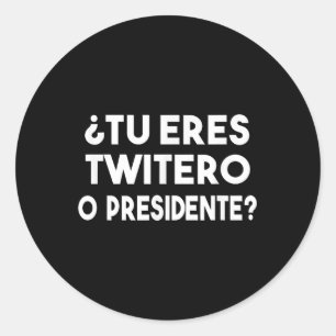 Tu Eres Twitero O Presidente Runder Aufkleber