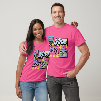 "Tu es tout pour moi" T-Shirt : Porte ton cœur à