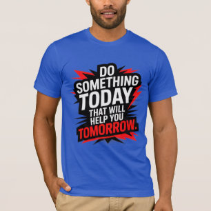 Tu heute etwas, das dir morgen hilft –  T-Shirt