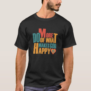 Tu mehr von dem, was Gott glücklich macht T-Shirt