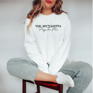 Tu n'as pas à prier pour moi Sweatshirt drôle