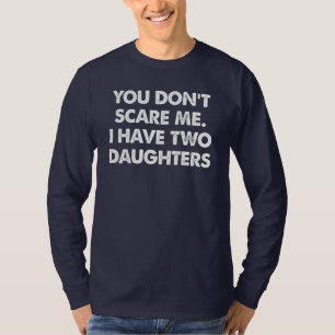 Tu ne me fais pas peur J'ai deux filles T-shirt