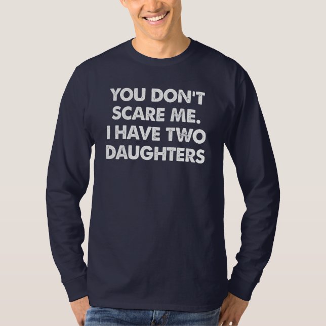 Tu ne me fais pas peur J'ai deux filles T-shirt (Devant)